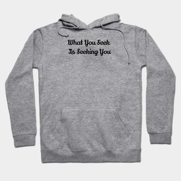 What You Seek Is Seeking You Hoodie by Jitesh Kundra